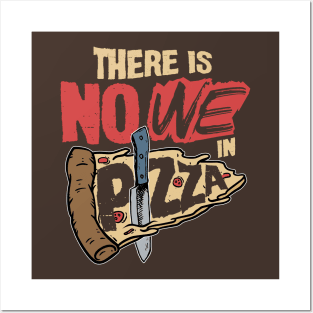 There is No We in Pizza Posters and Art